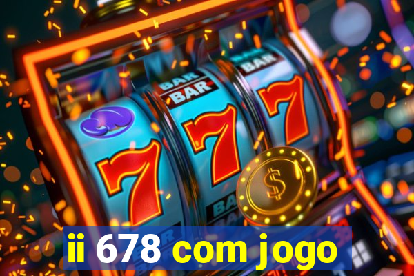 ii 678 com jogo